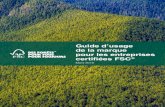 Guide d’usage de la marque pour les entreprises certifiées FSC · contribuent à prendre soin des forêts. Les éléments de la marque FSC sont les principaux outils de communication