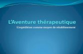 L’expédition comme moyen de rétablissementaqrp-sm.org/wp-content/uploads/2013/05/colloque-xvie-d13-atelier-p… · L’aventure thérapeutique – les fondements Thérapie par