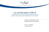 La certification V2014 - omeditbretagne.fr€¦ · Evaluer la maturité des démarches qualité et gestion des risques • Conserver le même manuel jusqu’à l’horizon 2018 Présentation