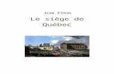 Le siège de Québecoer2go.org/.../pdf-word/Feron-siege.doc · Web viewLe spadassin éclata d’un rire énorme, puis il sauta dans le redoute. Monckton ne voulant pas que ce rire