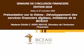 SEMAINE DE L’INLUSION FINANIERE - BCEAO...SEMAINE DE L’INLUSION FINANIERE EDITION 2018 Dakar, le 27 novembre 2018 Présentation sur le thème : Développement des services financiers
