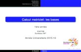 Calcul matriciel: les bases - u-bordeaux.fr · 2016. 9. 12. · 1 8 1 1 C A C. Nazaret Matrice. Introduction Déﬁnitions Opérations sur les matrices Propriétés Déﬁnition Une