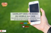 JEU MOBILE USE CASE GAMELOFT DRAGON MANIA · 2018. 4. 23. · gameloft dragon mania jeu mobile use case trouvez des opportunitÉs brand content pour les crÉateurs et chaÎnes de