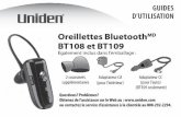 Oreillettes BluetoothMD BT108 et BT109 · 2017. 11. 28. · BT109, votre téléphone devrait découvrir un dispositif appelé BT109 ou oreillette BT109, lorsque votre téléphone