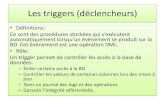 Les triggers (déclencheurs) 5/Triggers.pdf · 2018. 2. 13. · Les triggers (déclencheurs) Activer et désactiver de triggers. Pour qu’un trigger soit déclenché celui-ci doit