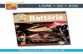 LIVRE + CD + DVD · 2015. 12. 31. · Initiation à la batterie en 3D PDF + AUDIO + VIDEO Cette méthode peut également être téléchargée directement sur votre ordinateur. Vous