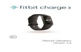 Manuel utilisateur Version 3 - Fitbit · PDF file 6 Commencer Obtenez une meilleure compréhension de votre corps, de votre santé et de votre progression avec Fitbit Charge 3. Prenez