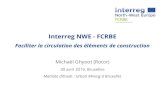Interreg NWE - FCRBE - BBSM...2019/05/09  · Interreg NWE - FCRBE Faciliter la circulation des éléments de construction Michaël Ghyoot (Rotor) 30 avril 2019, Bruxelles Matinée