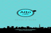 SUIVEZ LE GUIDE - Alto café · 2017. 12. 4. · « Alto café c’est le bon café au bon endroit. Mise en scène, mobilité et savoir-faire font notre force. Alto, c’est un savant
