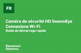 FR Caméra de sécurité HD SwannEye Connexions Wi-Fi · 2021. 1. 12. · Connexions Wi-Fi Guide de démarrage rapide Bienvenue! Débutons. 1 1 Introduction Félicitations pour votre