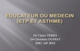 Dr Claire TERRA Dr Christian DUMAY JMG IdF 20122).pdf · 2014. 12. 15. · Asthme = 7% population générale (10% des enfants et 5% des adultes) Grâce à un traitement simple: Un