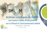 Archives historiques du SHOM · 2018. 7. 13. · 300 ans d’hydrographie dans les archives du SHOM Les documents stockés les plus anciens remontent à la fin du XVIIIème siècle,
