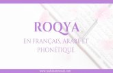 Roqya · 2020. 10. 26. · 7 La Roqya est une méthode de traitement qui permet de se protéger et de soigner les maladies spirituelles, émotionnelles, mentales et physiques. Cette