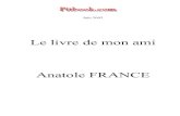 Le livre de mon ami Anatole FRANCE - Pitbook.com · 2004. 4. 1. · Anatole FRANCE. Pour un meilleur confort de lecture, je vous conseille de lire ce livre en plein Øcran [CTRL]+L