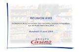 REUNION IFRS - Groupe Casino · 2018. 11. 9. · ¾Application anticipée des normes IAS 32 et 39 au 1er janvier 2004 NB : Les incidences du passage aux normes IFRS sur les comptes
