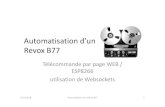 Projet Revox B77 · 2018. 2. 10. · Revox B77 Télécommande par page WEB / ESP8266 utilisation de Websockets 10.02.2018 Automatisation d'un Revox B77 1. Le fameux Revox A77 ...