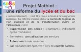 Projet Mathiot : une réforme du lycée et du bac · 2020. 9. 28. · Projet Mathiot : une réforme du lycée et du bac « Le baccalauréat (…) doit être mieux articulé à l'enseignement