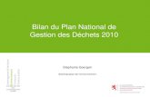 Bilan du Plan National de Gestion des Déchets 2010 · 2020. 9. 8. · Gestion des Déchets 2010 Stephanie Goergen Administration de l’environnement. Contenu • Le cadre général