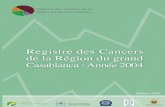 Registre des Cancers de la Région du grand Casablanca Année … · 2020. 5. 4. · 6 Registre des Cancers de la Région du grand Casablanca Année 2004 Introduction L’histoire