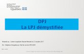 DPJ La LPJ démystifiée LPJ... · Un établissement doit, à la demande de la DPJ ou de l’intervenant qui agit en vertu de l’art. 32 de la LPJ, communiquer un renseignement contenu