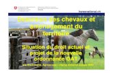 Détention des chevaux et aménagement du territoire · 2014. 3. 2. · Art. 24 e (nouveau) • Plus d’obligation de détention sous conditions particulièrement respectueuses.