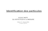ECOLE IN2P3 DU DETECTEUR A LA MESUREold.in2p3.fr/.../Identification-Particules_Oleron_2009.pdf · 2011. 7. 28. · Identification des particules ECOLE IN2P3 DU DETECTEUR A LA MESURE.