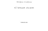 Wilkie Collins · 2014. 9. 12. · Wilkie Collins C'était écrit Un texte du domaine public. Une édition libre. bibebook . Chapitre1. E n 1881, par une matinée brumeuse et peu