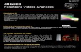 Fonctions vidéos avancées - Video Plus France · 2016. 2. 23. · Le A6300 enregistre des vidéos haute résolution 4K sur une plage dynamique étendue au format cinéma Super 35.