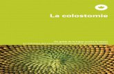 Brochure - La colostomie...lée «Anus praeter naturalis». Vous entendrez aussi parler d’anus ar-tificiel. La brochure que vous avez entre les mains est consacrée à la co-lostomie.