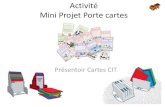 Activité Mini projet - Académie d'Aix-Marseille · 2017. 5. 21. · Planning du projet Cartes CIT Taches Durée Séance 1 - Etape initiale 30 min S1 2 - Etape créative 1h30 3 -