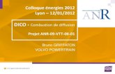 Colloque énergies 2012 Lyon 12/01/2012 - ANR · 2020. 8. 11. · DICO – Fihe d’identité du projet Titre : DI ffusive CO mbustion – Combustion de diffusion Partenaires : Date