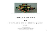 ARTS VISUELS ET FORMES GEOMETRIQUESartsetculture89.ac-dijon.fr/IMG/pdf/art_formes_cycle_i.pdfplus de l'objet concret pour adopter des modes et des formes d'une gestualité expressive