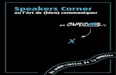 Speakers Corner - ... Speakers’ Corner offre des outils, des techniques et va bien au-delà. Les notions de confiance en l’autre, de valorisation, d’esprit d’équipe, de management,