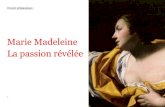 Marie Madeleine La passion révélée · 2019. 4. 26. · 8 III Marie Madeleine : un personnage biblique Autrefois la lecture de l’image remplaçait la lecture de l’écrit pour