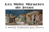 Les mille miracles de Jésus - Maria Valtorta · 2019. 1. 29. · à Maria Valtorta par Jésus Regroupés et présentés par Mario Canciani. 2 Illustration de couverture : Miracle