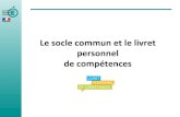 Le socle commun et le livret personnel de compétences · 2020. 2. 20. · À compter de la session 2011, la maîtrise des sept compétences du socle commun au palier 3 est prise