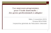 Les nouveaux programmes - CNDP...2015/11/05  · 1 Les nouveaux programmes pour l’école maternelle : des gestes professionnels à adapter Metz, 5 novembre 2015 Viviane BOUYSSE Inspectrice