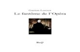 Le fantôme de l'Opéra - Ebooks gratuits...Gaston Leroux 1868-1927 La Bibliothèque électronique du Québec Collection À tous les vents Volume 106 : version 1.2 2 Du même auteur,