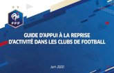 GUIDE D’APPUI À LA REPRISE D’ACTIVITÉ DANS LES CLUBS DE FOOTBALL · 2020. 6. 11. · Le Guide d’appui à la reprise d’activité dans les clubs de football vise à apporter