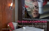 TU IRAS LA CHERCHER - theatre-contemporain · 2016. 8. 22. · Elle regarde son intérieur et voit combien son salon, sa cuisine, sa chambre ressemblent aux pages 234 et 256 du catalogue.