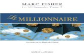 Le Millionnaire, Tome 2€¦ · Fisher, Mark Le Millionnaire Sommaire : t. 2. Un conte sur la Magie de l’Esprit ISBN 978-2-7644-0340-2 (v. 2) (Version imprimée) ISBN 978-2-7644-2102-4