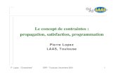 Le concept de contraintes : propagation, satisfaction ...P. Lopez : "Contraintes" GRP - Toulouse, Novembre 2001 2 Préambule n Présentation des concepts de base liés au raisonnement