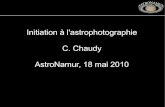 Initiation à l'astrophotographie C. Chaudy AstroNamur, 18 ...La monture Pied photo Monture alt-azimutale Monture équatoriale (avec motorisation) Coût Encombrement Utilisation pied