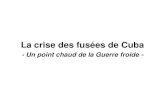 La crise des fusées de Cuba - WordPress.com · 2014. 2. 10. · La crise des fusées de Cuba - Un point chaud de la Guerre froide - Localisation . Le Golfe du Mexique et la partie