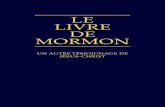 LE LIVRE DE MORMON...LE LIVRE DE MORMON Un autre témoignage de Jésus- Christ Publié par l’Église de Jésus-Christ des Saints des Derniers Jours Salt Lake City, Utah, USA Première