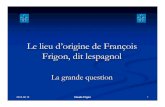 Frigon Frigon, dit , dit lespagnol La grande question · 2019. 11. 25. · 2018-08-18 Claude Frigon 2 Le lieu d’origine de François Frigon D’où venait François . D’où venait
