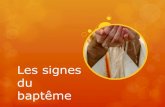 Les signes baptême - Église catholique en France · La célébration du baptême est marquée par plusieurs gestes et signes. •Le signe de la croix •L’eau •L’onction du