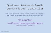 Quelques histoires de famille pendant la guerre 1914-1918 · 2018. 11. 4. · Quelques histoires de famille pendant la guerre 1914-1918 Fait pour Juliette, Louis, Léon, Jeanne et