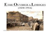 ETRE OUVRIER A LIMOGES (1830-1914)pedagogie.ac-limoges.fr/lhlp/IMG/pdf/ETRE_OUVRIER_A... · 2014. 5. 19. · « ETRE OUVRIER EN FRANCE DE 1830 A 1975 » • 1 –.Présentation de