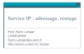 Service IP : adressage, routageperso.u-pem.fr/~langar/UPEM_courses/Services_Reseaux/IP...Protocole et algorithmes de routage o Deux classes de protocole de routage n Les protocoles